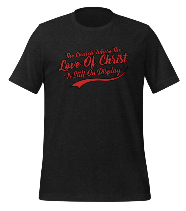 The Love Of Christ On Display Unisex t-shirt