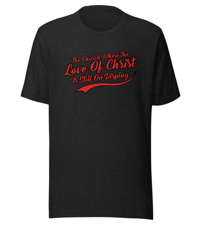 The Love Of Christ On Display Unisex t-shirt